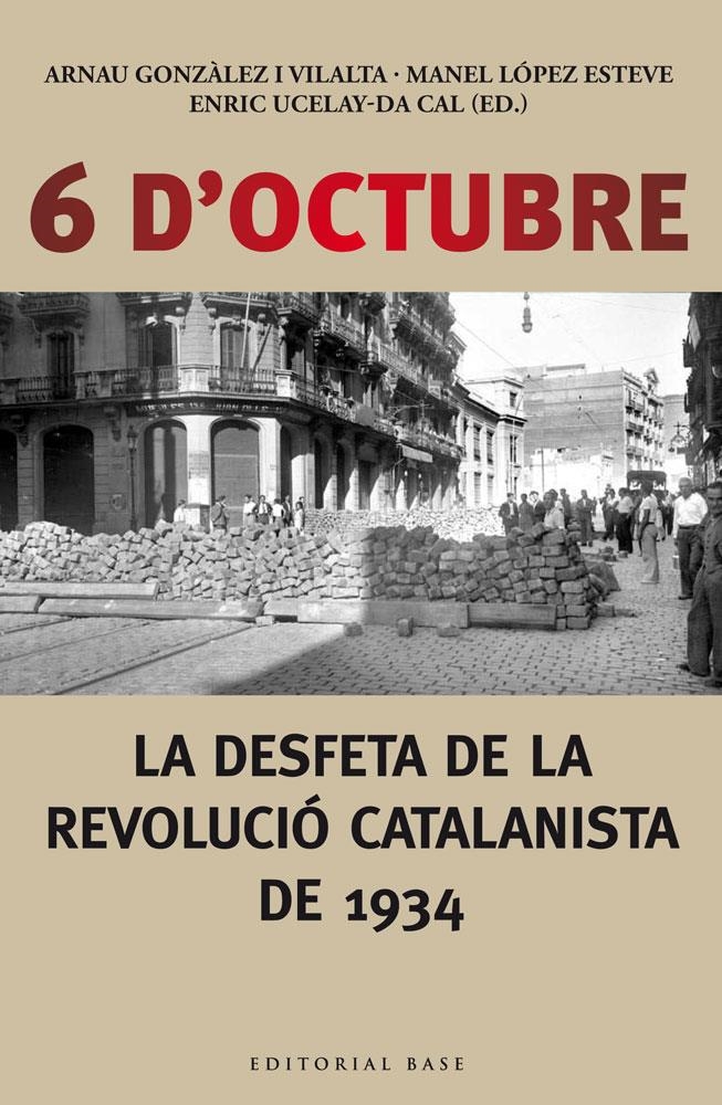 6 D'OCTUBRE. LA DESFETA DE LA REVOLUCIÓ CATALANISTA DE 1934 | 9788416166190 | UCELAY-DA CAL, ENRIC/GONZÀLEZ I VILALTA, ARNAU/LÒPEZ ESTEVE, MANEL | Llibreria Online de Banyoles | Comprar llibres en català i castellà online