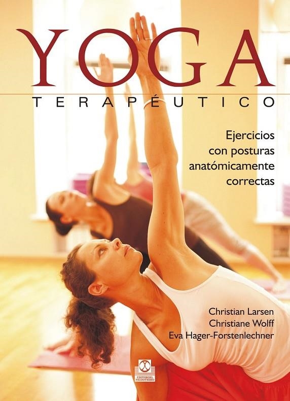 YOGA TERAPÉUTICO. EJERCICIOS CON POSTURAS ANATÓMICAMENTE CORRECTAS (COLOR) | 9788499105666 | LARSEN, CHRISTIAN/WOLFF, CHRISTIANE/HAGER-FORSTENLECHNER, EVA | Llibreria Online de Banyoles | Comprar llibres en català i castellà online