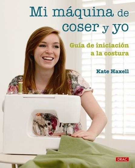 MI MÁQUINA DE COSER Y YO | 9788498741735 | HAXELL, KATE | Llibreria L'Altell - Llibreria Online de Banyoles | Comprar llibres en català i castellà online - Llibreria de Girona