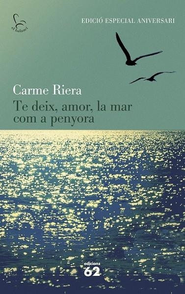 TE DEIX, AMOR, LA MAR COM A PENYORA (40 ANIV.) | 9788429773842 | CARME RIERA | Llibreria Online de Banyoles | Comprar llibres en català i castellà online