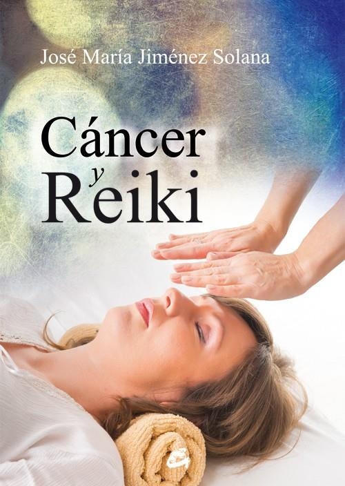 CÁNCER Y REIKI | 9788484455462 | JIMÉNEZ SOLANA, JOSÉ MARÍA | Llibreria Online de Banyoles | Comprar llibres en català i castellà online