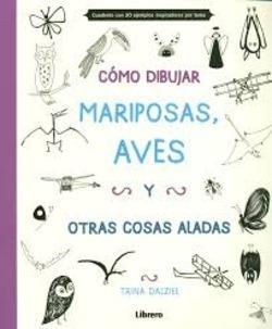 CÓMO DIBUJAR, MARIPOSAS, AVES Y OTRAS COSAS ALADAS | 9789089985187 | DALZIEL, TRINA | Llibreria Online de Banyoles | Comprar llibres en català i castellà online