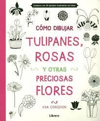 CÓMO DIBUJAR, TULIPANES, ROSAS Y OTRAS PRECIOSAS FLORES | 9789089985156 | CONGDON, LISA | Llibreria Online de Banyoles | Comprar llibres en català i castellà online