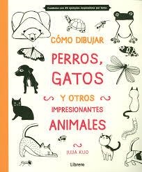 CÓMO DIBUJAR, PERROS, GATOS Y OTROS IMPRESIONANTES ANIMALES | 9789089985170 | KUO, JULIA | Llibreria Online de Banyoles | Comprar llibres en català i castellà online