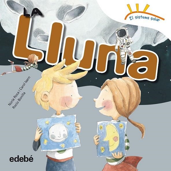 LLUNA, LA | 9788468315676 | ROCA SOTO, NURIA/ISERN TORRENTE, CAROL | Llibreria Online de Banyoles | Comprar llibres en català i castellà online