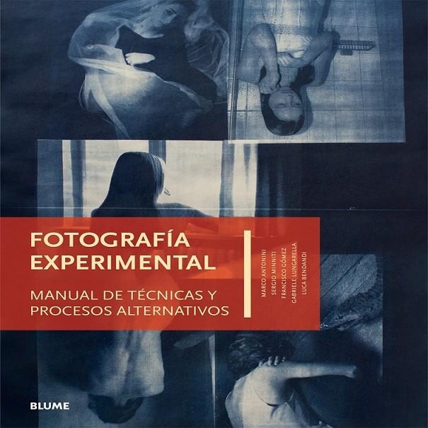 FOTOGRAFÍA EXPERIMENTAL | 9788416138340 | ANTONINI, MARCO/MINNITI, SERGI/GÓMEZ, FRANCISC/LUNGARELLAGABRIELE/BENDANDI, LUCA | Llibreria Online de Banyoles | Comprar llibres en català i castellà online