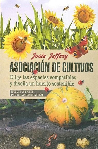 ASOCIACIÓN DE CULTIVOS. ELIGE LAS ESPECIES COMPATIBLES Y DISEÑA UN HUERTO SOSTEN | 9788475568829 | JEFFERY, JOSIE | Llibreria L'Altell - Llibreria Online de Banyoles | Comprar llibres en català i castellà online - Llibreria de Girona