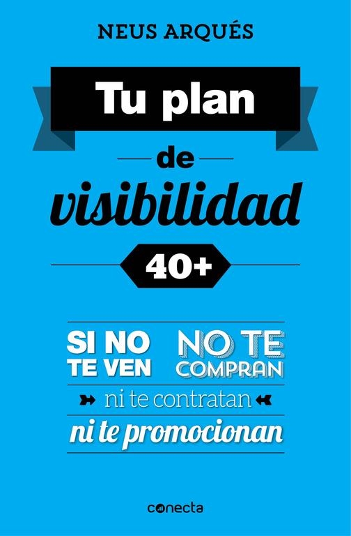 TU PLAN DE VISIBILIDAD 40+ | 9788416029358 | ARQUES,NEUS | Llibreria Online de Banyoles | Comprar llibres en català i castellà online