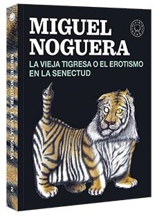 VIEJA TIGRESA O EL EROTISMO EN LA SENECTUD, LA | 9788416290161 | NOGUERA, MIGUEL | Llibreria Online de Banyoles | Comprar llibres en català i castellà online