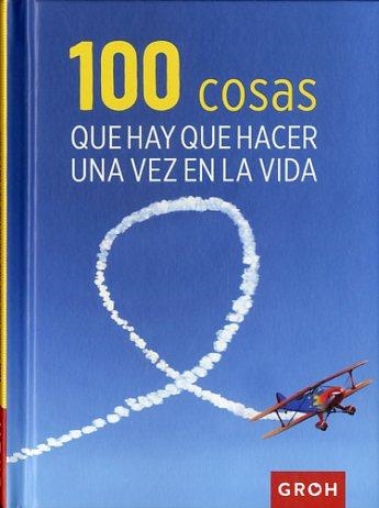 100 COSAS QUE HAY QUE HACER UNA VEZ EN LA VIDA | 9788490680360 | GROH | Llibreria Online de Banyoles | Comprar llibres en català i castellà online