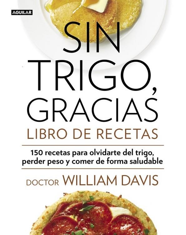 SIN TRIGO, GRACIAS. LIBRO DE RECETAS | 9788403014565 | DAVIS,WILLIAM | Llibreria Online de Banyoles | Comprar llibres en català i castellà online