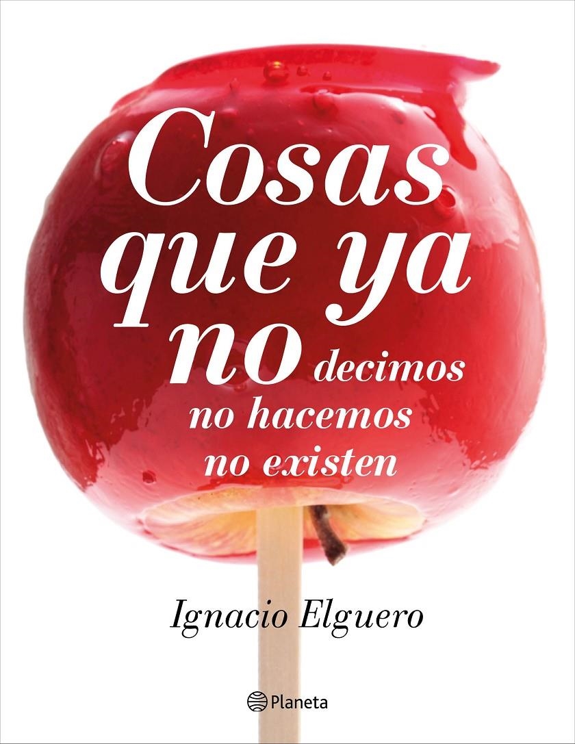 COSAS QUE YA NO DECIMOS, NO HACEMOS, NO EXISTEN | 9788408138228 | ELGUERO, IGNACIO | Llibreria Online de Banyoles | Comprar llibres en català i castellà online