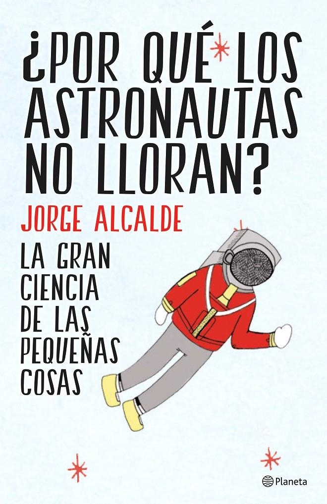 POR QUÉ LOS ASTRONAUTAS NO LLORAN? | 9788408141952 | ALCALDE, JORGE | Llibreria Online de Banyoles | Comprar llibres en català i castellà online