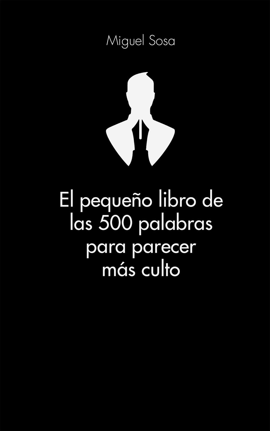 PEQUEÑO LIBRO DE LAS 500 PALABRAS PARA PARECER MÁS CULTO, EL | 9788416253319 | SOSA LÁZARO, MIGUEL | Llibreria Online de Banyoles | Comprar llibres en català i castellà online