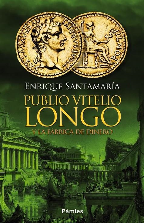 PUBLIO VITELIO LONGO Y LA FÁBRICA DE DINERO | 9788416331031 | SANTAMARÍA URTIAGA, ENRIQUE | Llibreria Online de Banyoles | Comprar llibres en català i castellà online