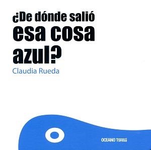 ¿DE DONDE ES ESA COSA AZUL? | 9786077353911 | CLAUDIA RUEDA | Llibreria L'Altell - Llibreria Online de Banyoles | Comprar llibres en català i castellà online - Llibreria de Girona