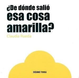 ¿DE DÓNDE SALIÓ ESA COSA AMARILLA? | 9786077353843 | CLAUDIA RUEDA | Llibreria Online de Banyoles | Comprar llibres en català i castellà online