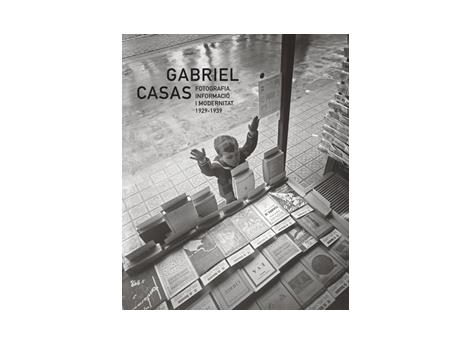 GABRIEL CASAS. FOTOGRAFIA, INFORMACIÓ I MODERNITAT 1929-1939 | 9788480434775 | GABRIEL CASAS | Llibreria Online de Banyoles | Comprar llibres en català i castellà online