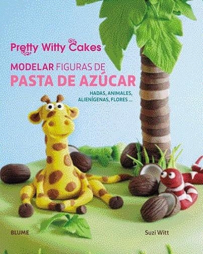 MODELAR FIGURAS DE PASTA DE AZÚCAR | 9788416138500 | SUZI WITT/PRETTY WITTY CAKES | Llibreria Online de Banyoles | Comprar llibres en català i castellà online