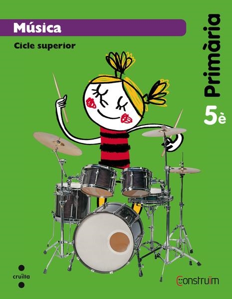 CONSTRUÏM 5È. MÚSICA. CICLE SUPERIOR | 9788466134859 | EQUIP EDITORIAL CRUÏLLA, | Llibreria Online de Banyoles | Comprar llibres en català i castellà online