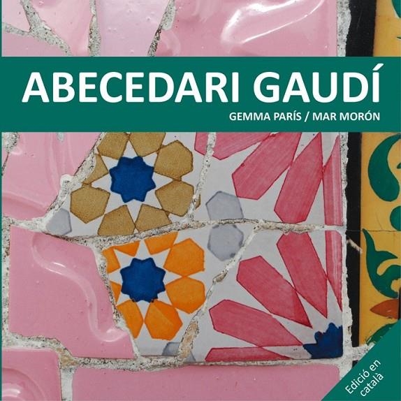 ABECEDARI GAUDÍ | 9788425228506 | MORÓN VELASCO, MAR/PARÍS ROMIA, GEMMA | Llibreria Online de Banyoles | Comprar llibres en català i castellà online