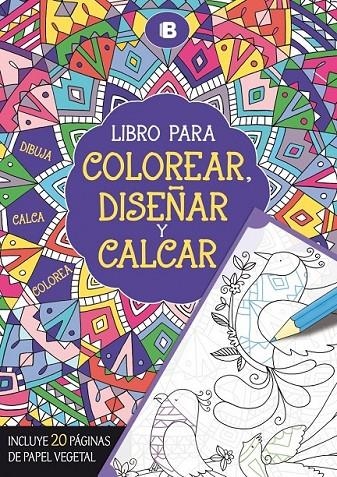 LIBRO PARA COLOREAR, DISEÑAR Y CALCAR | 9788466657297 | VARIOS AUTORES | Llibreria Online de Banyoles | Comprar llibres en català i castellà online