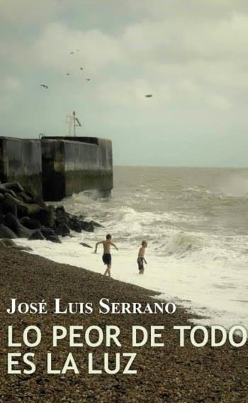 LO PEOR DE TODO ES LA LUZ | 9788416491292 | JOSÉ LUIS SERRANO | Llibreria Online de Banyoles | Comprar llibres en català i castellà online