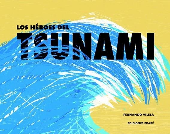 LOS HÉROES DEL TSUNAMI | 9788494405075 | FERNANDO VILELA | Llibreria Online de Banyoles | Comprar llibres en català i castellà online