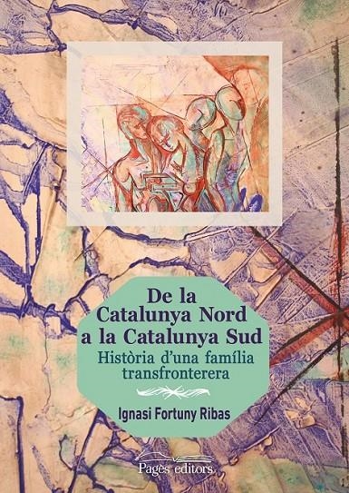 DE LA CATALUNYA NORD A LA CATALUNYA SUD | 9788499756714 | FORTUNY RIBAS, IGNASI | Llibreria Online de Banyoles | Comprar llibres en català i castellà online