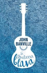 LA GUITARRA BLAVA | 9788490265826 | BANVILLE, JOHN | Llibreria L'Altell - Llibreria Online de Banyoles | Comprar llibres en català i castellà online - Llibreria de Girona