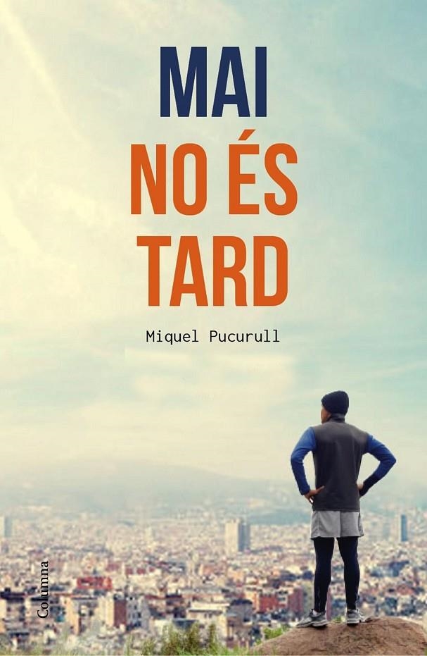 MAI NO ÉS TARD | 9788466420389 | MIQUEL PUCURULL I FONTOVA | Llibreria Online de Banyoles | Comprar llibres en català i castellà online