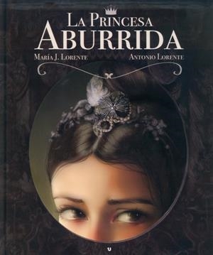 LA PRINCESA ABURRIDA | 9788416382910 | LORENTE NAVARRO, MARÍA JESÚS/LORENTE NAVARRO, ANTONIO | Llibreria Online de Banyoles | Comprar llibres en català i castellà online