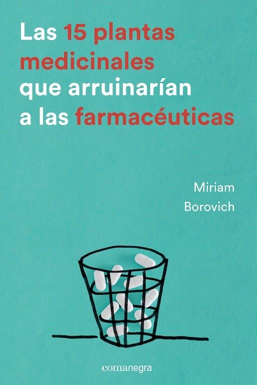 15 PLANTAS MEDICINALES QUE ARRUINARÍAN A LAS FARMACÉUTICAS, LAS | 9788416605033 | BOROVICH, MIRIAM | Llibreria Online de Banyoles | Comprar llibres en català i castellà online