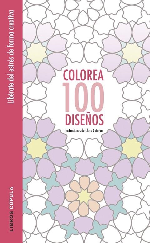 COLOREA 100 DISEÑOS | 9788448022037 | CLARA CATALAN | Llibreria L'Altell - Llibreria Online de Banyoles | Comprar llibres en català i castellà online - Llibreria de Girona