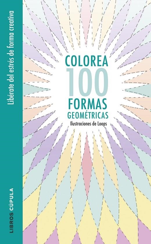 COLOREA 100 FORMAS GEOMÉTRICAS | 9788448022044 | LOOPS | Llibreria Online de Banyoles | Comprar llibres en català i castellà online