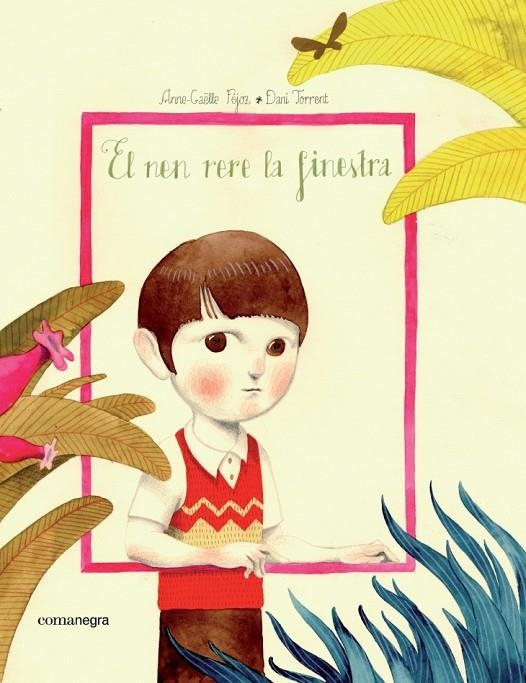 EL NEN RERE LA FINESTRA | 9788416605248 | TORRENT, DANI/FÉJOZ, ANNE-GAËLLE | Llibreria Online de Banyoles | Comprar llibres en català i castellà online