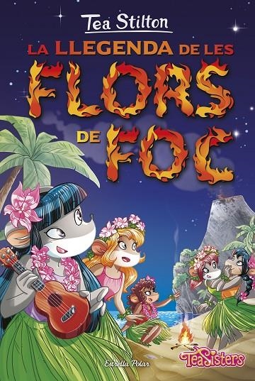 LA LLEGENDA DE LES FLORS DE FOC | 9788416520558 | TEA STILTON | Llibreria Online de Banyoles | Comprar llibres en català i castellà online