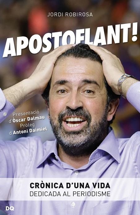 APOSTOFLANT! : CRÒNICA D'?UNA VIDA DEDICADA AL PERIODISME | 9788494465505 | ROBIROSA DEJEAN, JORDI | Llibreria Online de Banyoles | Comprar llibres en català i castellà online