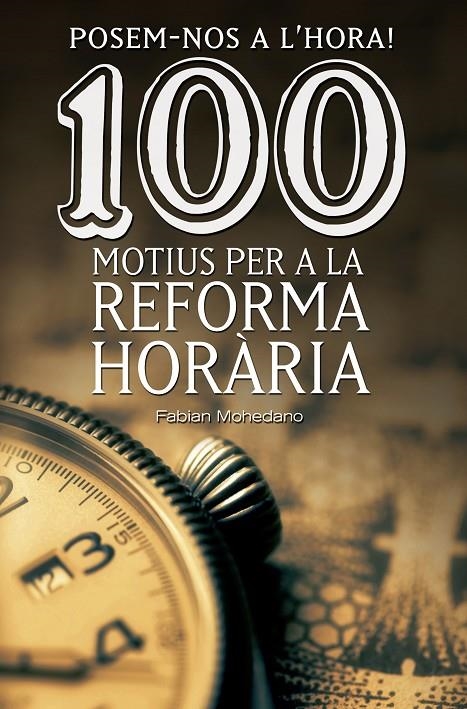 POSEM-NOS A L'HORA! 100 MOTIUS PER A LA REFORMA HORÀRIA | 9788490344606 | MOHEDANO I MORALES, FABIAN | Llibreria Online de Banyoles | Comprar llibres en català i castellà online