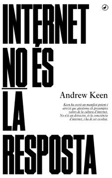 INTERNET NO ÉS LA RESPOSTA | 9788416673001 | KEEN, ANDREW | Llibreria Online de Banyoles | Comprar llibres en català i castellà online