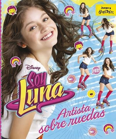 SOY LUNA. ARTISTA SOBRE RUEDAS | 9788499518213 | DISNEY | Llibreria Online de Banyoles | Comprar llibres en català i castellà online