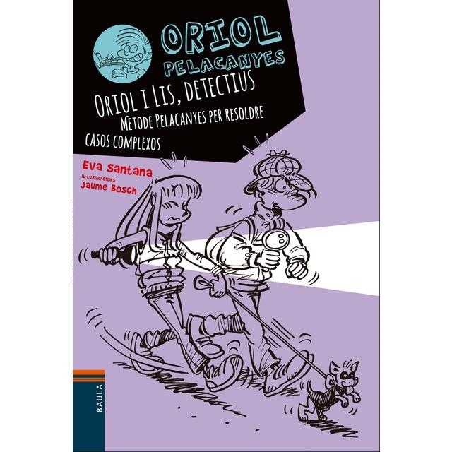 ORIOL I LIS, DETECTIUS. MÈTODE PELACANYES PER RESOLDRE CASOS COMPLEXOS | 9788447930838 | SANTANA BIGAS, EVA | Llibreria Online de Banyoles | Comprar llibres en català i castellà online