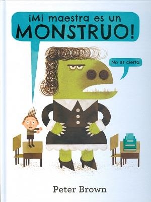 ¡MI MAESTRA ES UN MONSTRUO! | 9786077357322 | BROWN, PETER | Llibreria Online de Banyoles | Comprar llibres en català i castellà online