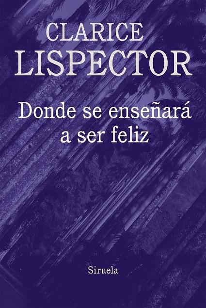 DONDE SE ENSEÑARÁ A SER FELIZ | 9788416638796 | LISPECTOR, CLARICE | Llibreria Online de Banyoles | Comprar llibres en català i castellà online