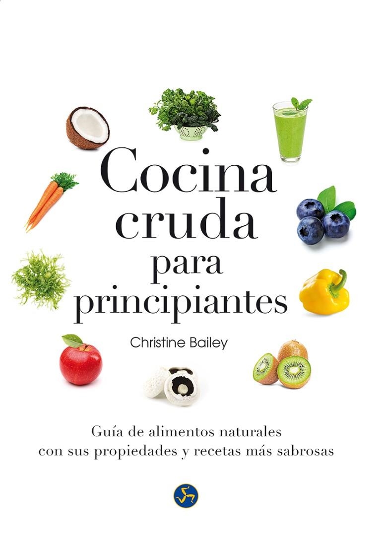 COCINA CRUDA PARA PRINCIPIANTES | 9788415887126 | BAILEY, CHRISTINE | Llibreria Online de Banyoles | Comprar llibres en català i castellà online