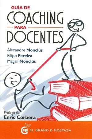 GUÍA DE COACHING PARA DOCENTES | 9788494531729 | MONCLÚS, ALEXANDRE/PEREIRA, FILIPO/MONCLÚS, MAGALÍ | Llibreria Online de Banyoles | Comprar llibres en català i castellà online