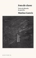 FORA DE CLASSE : TEXTOS DE FILOSOFIA DE GUERRILLA | 9788494468070 | GARCÉS MASCAREÑAS, MARINA | Llibreria Online de Banyoles | Comprar llibres en català i castellà online