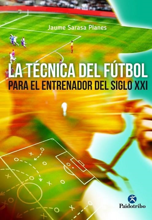 TÉCNICA DEL FÚTBOL PARA EL JUGADOR DEL SIGLO XXI, LA | 9788499105970 | SARASA PLANES, JAUME | Llibreria Online de Banyoles | Comprar llibres en català i castellà online