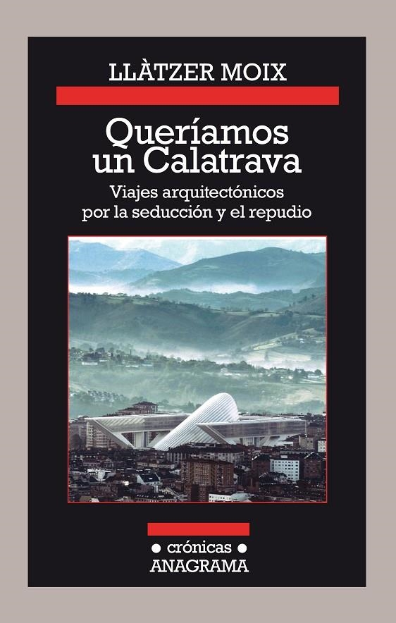 QUERÍAMOS UN CALATRAVA. VIAJES ARQUITECTÓNICOS POR LA SEDUCCIÓN Y EL REPUDIO | 9788433926142 | MOIX, LLÀTZER | Llibreria Online de Banyoles | Comprar llibres en català i castellà online