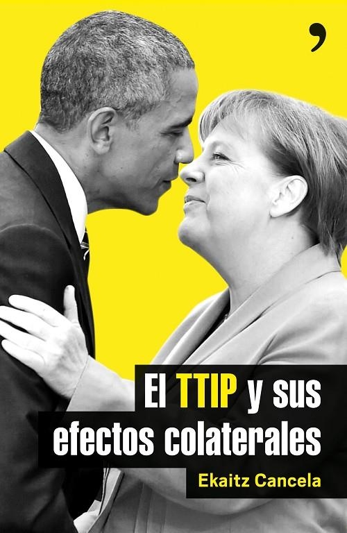 EL TTIP Y SUS EFECTOS COLATERALES | 9788499985411 | EKAITZ CANCELA | Llibreria Online de Banyoles | Comprar llibres en català i castellà online